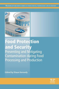 Title: Food Protection and Security: Preventing and Mitigating Contamination during Food Processing and Production, Author: Shaun Kennedy