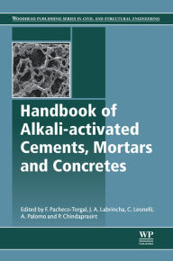 Title: Handbook of Alkali-Activated Cements, Mortars and Concretes, Author: Fernando Pacheco-Torgal