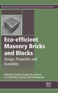 Title: Eco-efficient Masonry Bricks and Blocks: Design, Properties and Durability, Author: Fernando Pacheco-Torgal