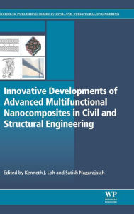 Title: Innovative Developments of Advanced Multifunctional Nanocomposites in Civil and Structural Engineering, Author: Kenneth Loh