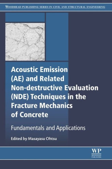 Acoustic Emission and Related Non-destructive Evaluation Techniques in the Fracture Mechanics of Concrete: Fundamentals and Applications