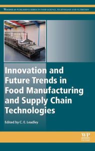 Title: Innovation and Future Trends in Food Manufacturing and Supply Chain Technologies, Author: Craig Leadley