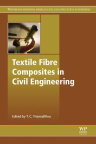 Title: Textile Fibre Composites in Civil Engineering, Author: Thanasis Triantafillou