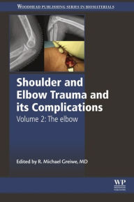 Title: Shoulder and Elbow Trauma and its Complications: Volume 2: The Elbow, Author: Michael Greiwe