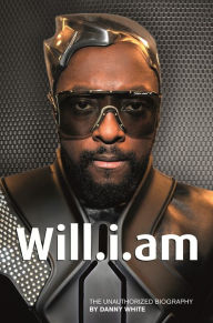 Title: Will.i.am: The Unauthorized Biography, Author: Danny White