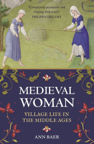 Title: Medieval Woman: Village Life in the Middle Ages, Author: Ann Baer