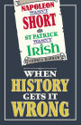Napoleon Wasn't Short and St Patrick Wasn't Irish: When History Gets It Wrong