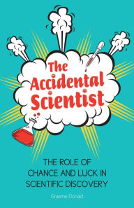 Title: The Accidental Scientist: The Role of Chance and Luck in Scientific Discovery, Author: Graeme Donald