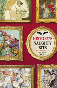 Title: History's Naughty Bits, Author: Karen Dolby