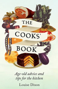 Title: The Cooks' Book: Age Old Advice & Tips for the Kitchen, Author: Louise Dixon