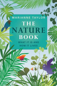 Title: The Nature Book: What It Is and How It Lives, Author: Marianne Taylor