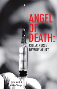 Title: Angel of Death: Killer Nurse Beverly Allitt, Author: John Askill