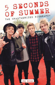 Title: 5 Seconds of Summer: The Unauthorized Biography, Author: Joe Allan
