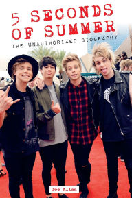 Title: 5 Seconds of Summer: The Unauthorized Biography, Author: Joe Allan