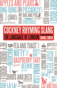 Title: The Language of London: Cockney Rhyming Slang, Author: Daniel Smith
