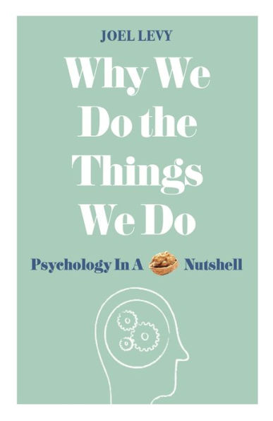 Why We Do the Things Do: Psychology a Nutshell