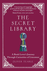 Title: The Secret Library: A Book-Lovers' Journey Through Curiosities of History, Author: Oliver Tearle