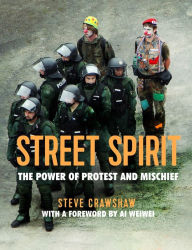 Title: Street Spirit: The Power of Protest and Mischief, Author: Steve Crawshaw