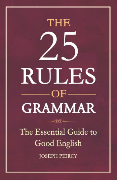 The 25 Rules of Grammar: Essential Guide to Good English