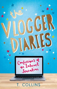 Title: The Vlogger Diaries: Confessions of an Internet Sensation, Author: T. Collins