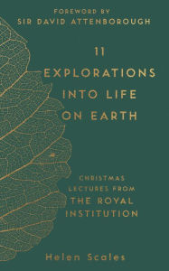 Title: 11 Explorations into Life on Earth: Christmas Lectures from the Royal Institution, Author: Helen Scales
