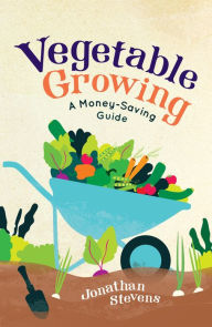 Title: Vegetable Growing: A Money-saving Guide, Author: Jonathan Stevens