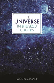 Title: The Universe in Bite-sized Chunks, Author: Colin Stuart
