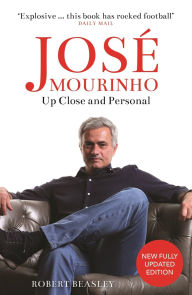 Title: José Mourinho: Up Close and Personal, Author: Robert Beasley