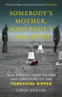 Somebody's Mother, Somebody's Daughter: True Stories from Victims and Survivors of the Yorkshire Ripper