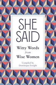 Title: She Said: Witty Words from Wise Women, Author: Dominique Enright