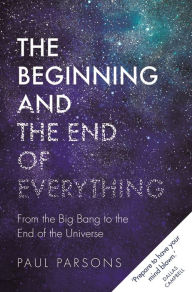 Free audio books downloads for ipod The Beginning and the End of Everything: From the Big Bang to the End of the Universe by Paul Parsons English version