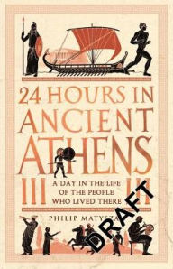 The best audio books free download 24 Hours in Ancient Athens: A Day in the Lives of the People Who Lived There CHM PDB PDF by Philip Matyszak (English literature) 9781782439769