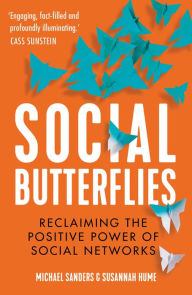 Title: Social Butterflies: Reclaiming the Positive Power of Social Networks, Author: Michael Sanders