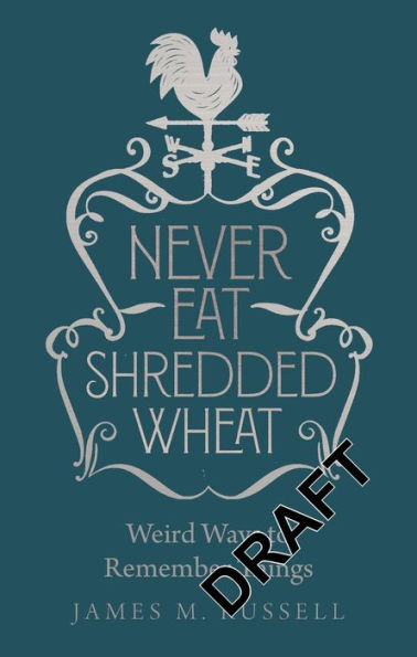 Never Eat Shredded Wheat: Weird Ways to Remember Things