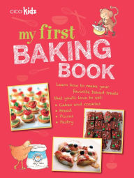 Title: My First Baking Book: 35 easy and fun recipes for children aged 7 years +, Author: CICO Books