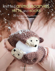 Title: Knitted Animal Scarves, Mitts, and Socks: 35 fun and fluffy creatures to knit and wear, Author: Fiona Goble