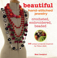 Title: Beautiful Hand-stitched Jewelry: 35 unique projects inspired by Tokyo style, Author: Emi Iwakiri