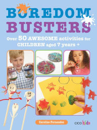 Title: Boredom Busters: Over 50 awesome activities for children aged 7 years +, Author: Caroline Fernandez