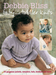 Title: Debbie Bliss Baby & Toddler Knits: 20 Gorgeous Jackets, Sweaters, Hats, Bootees and More, Author: Debbie Bliss