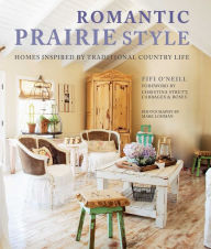 Title: Romantic Prairie Style: Homes inspired by traditional country life, Author: Fifi O'Neill