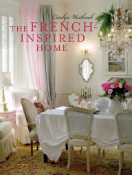 Title: The French-Inspired Home, Author: Carolyn Westbrook