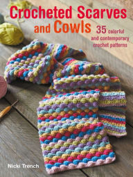 Title: Crocheted Scarves and Cowls: 35 colorful and contemporary crochet patterns, Author: Nicki Trench