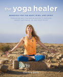 Alternative view 1 of The Yoga Healer: Remedies for the body, mind, and spirit, from easing back pain and headaches to managing anxiety and finding joy and peace within