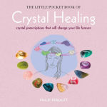 Alternative view 1 of The Little Pocket Book of Crystal Healing: Crystal prescriptions that will change your life forever