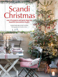 Title: Scandi Christmas: Over 45 projects and quick ideas for beautiful decorations & gifts, Author: Christiane Bellstedt Myers