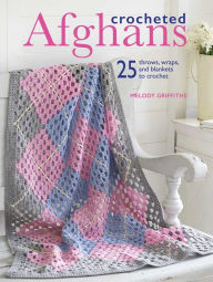 Title: Crocheted Afghans: 25 throws, wraps, and blankets to crochet, Author: Melody Griffiths