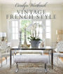 Carolyn Westbrook: Vintage French Style: Homes and gardens inspired by a love of France