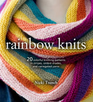 Title: Rainbow Knits: 20 colorful knitting patterns in stripes, ombre shades, and variegated yarns, Author: Nicki Trench