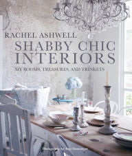 Title: Shabby Chic Interiors: My Rooms, Treasures, and Trinkets, Author: Rachel Ashwell