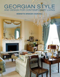 Title: Georgian Style and Design for Contemporary Living, Author: Henrietta Spencer-Churchill